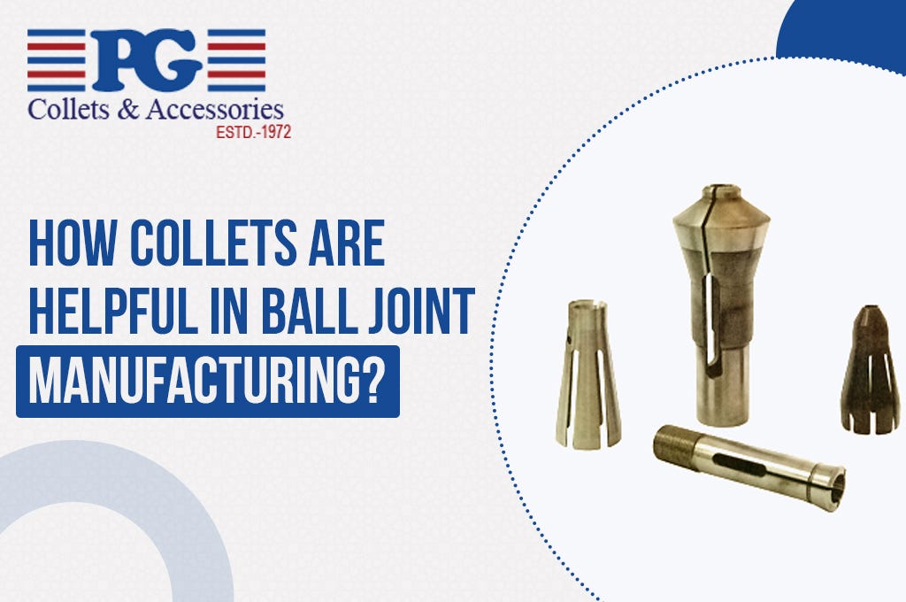How Collets Are Helpful In Ball Joint Manufacturing? by PG COLLETS