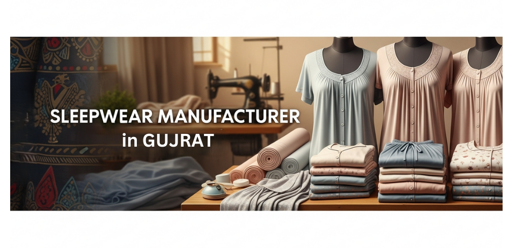 How to Choose the Best Sleepwear Maker in Gujarat