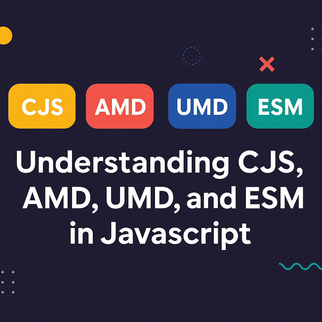 Understanding CJS, AMD, UMD, and ESM in JavaScript