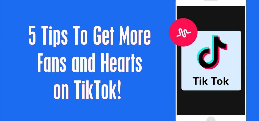 5 Tips To Get More Fans and Hearts on TikTok | by Kira Fedorov | Medium