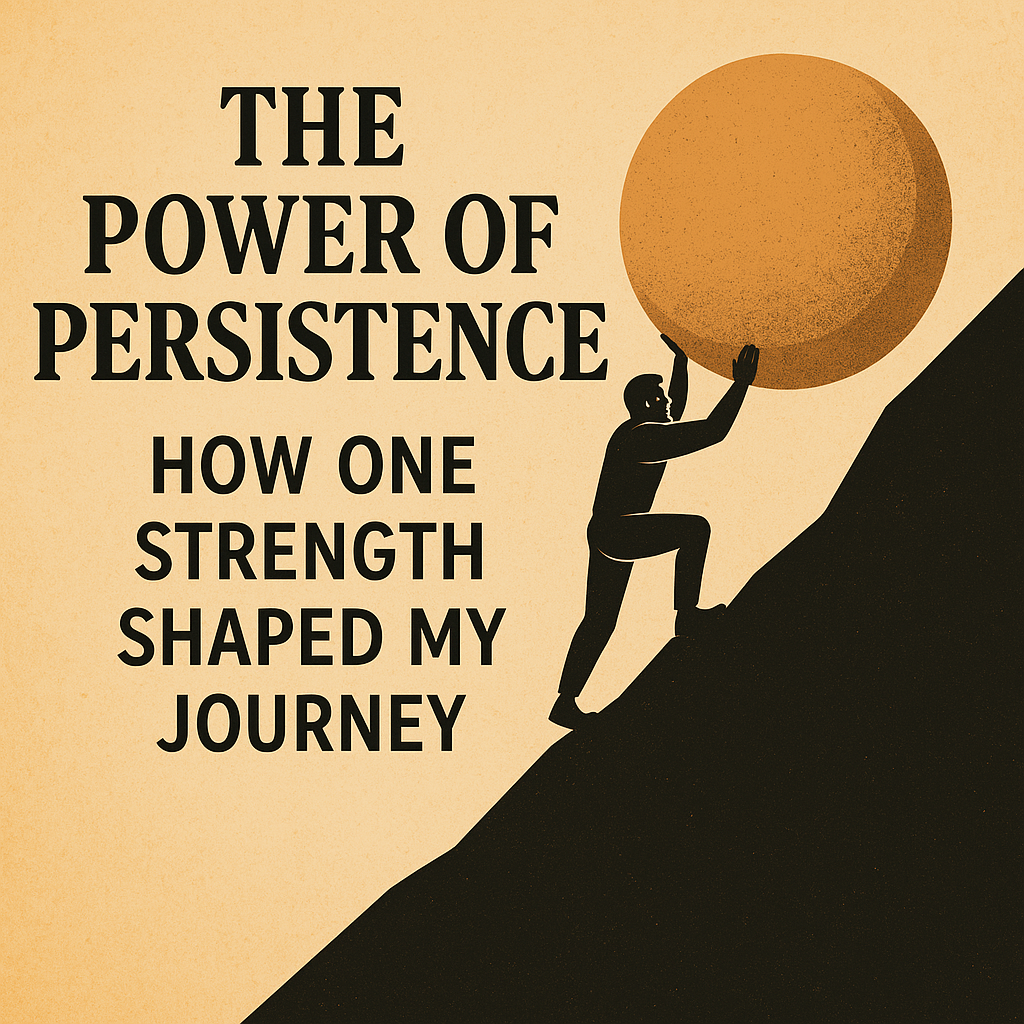 The Power of Persistence How One Strength Shaped My Journey by