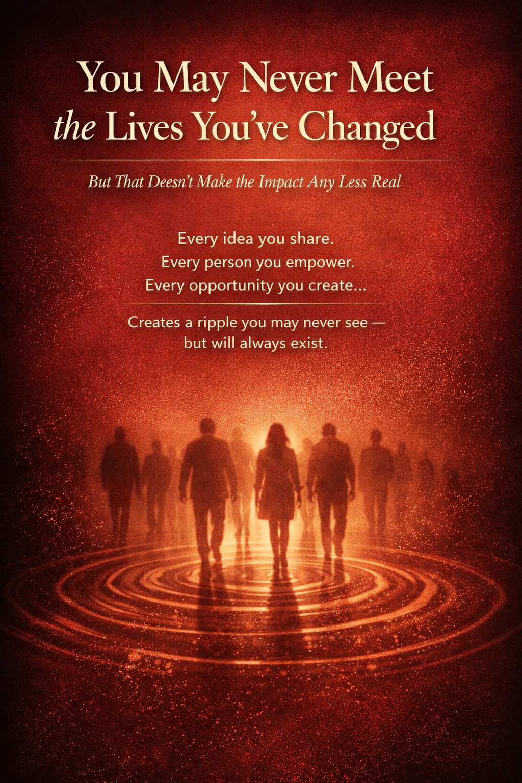 You May Never Meet the Lives You’ve Changed — But That Doesn’t Make the ...