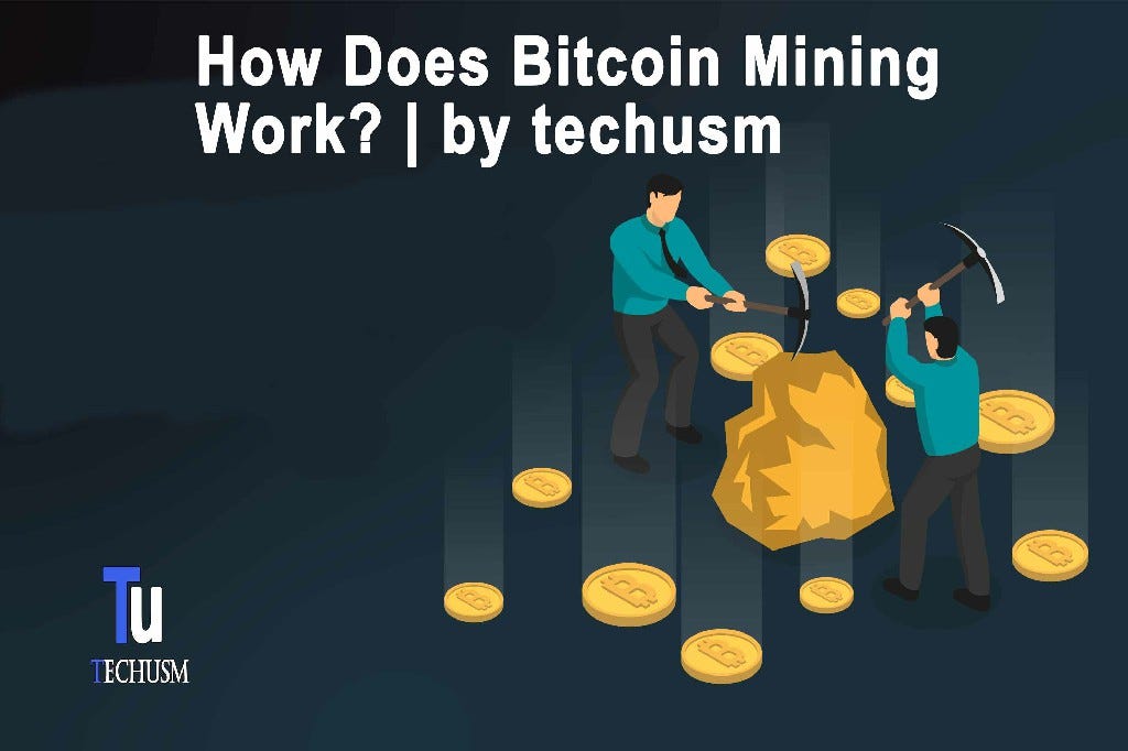 How Does Bitcoin Mining Work? by techusm by Usman Medium
