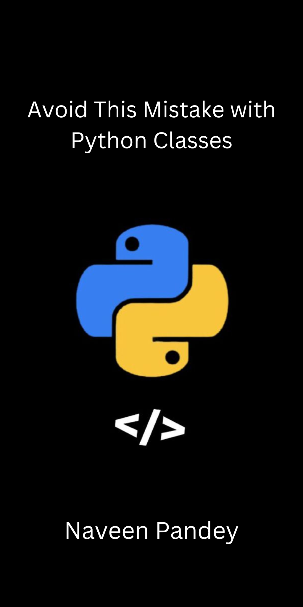 AVOID Making This Mistake With Python Classes, by Naveen Pandey