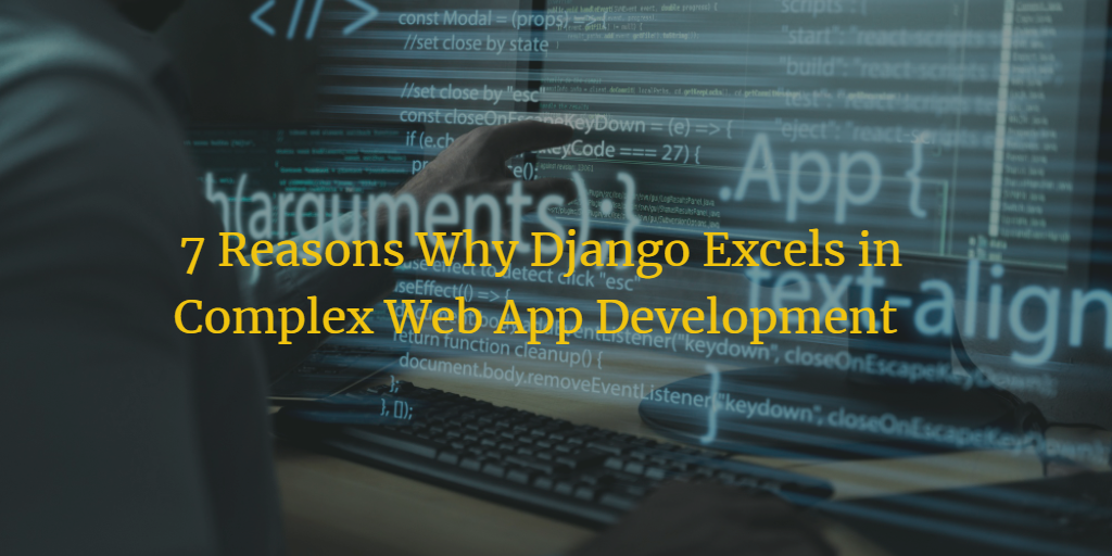 7 Reasons Why Django Excels in Complex Web App Development | by ...