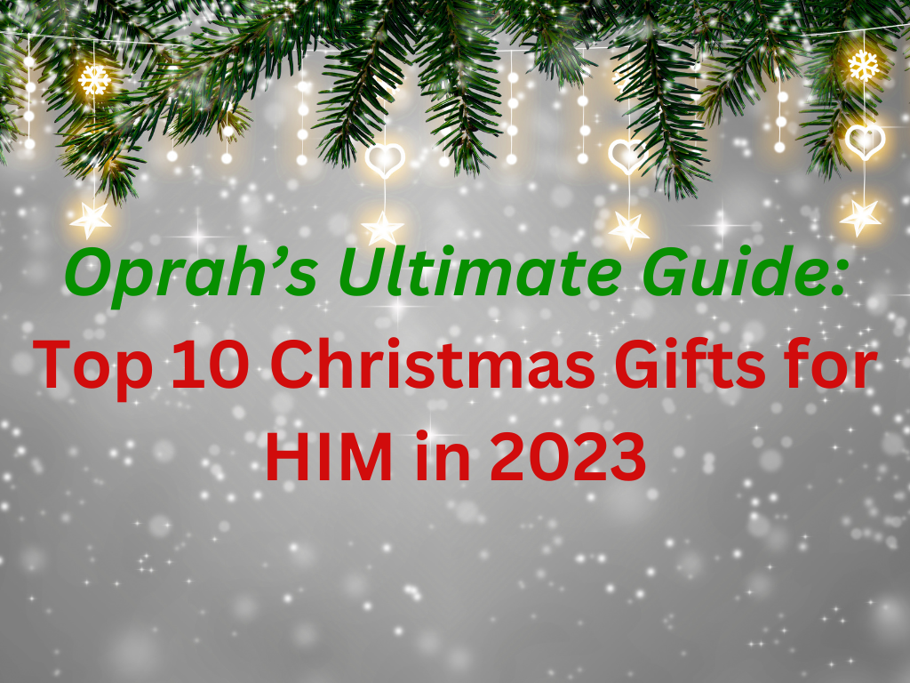 Oprah’s Ultimate Guide Top 10 Christmas Gifts for HIM in 2023 by