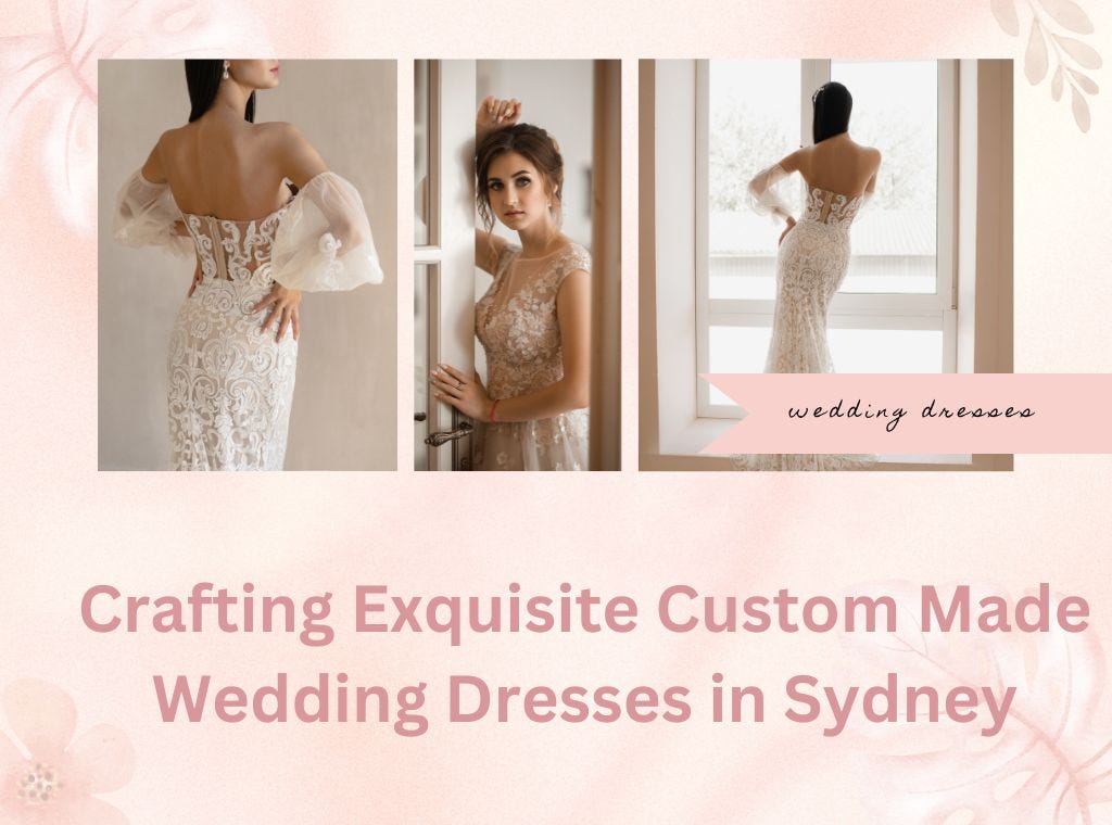 Crafting Exquisite Custom Made Wedding Dresses in Sydney | by ...