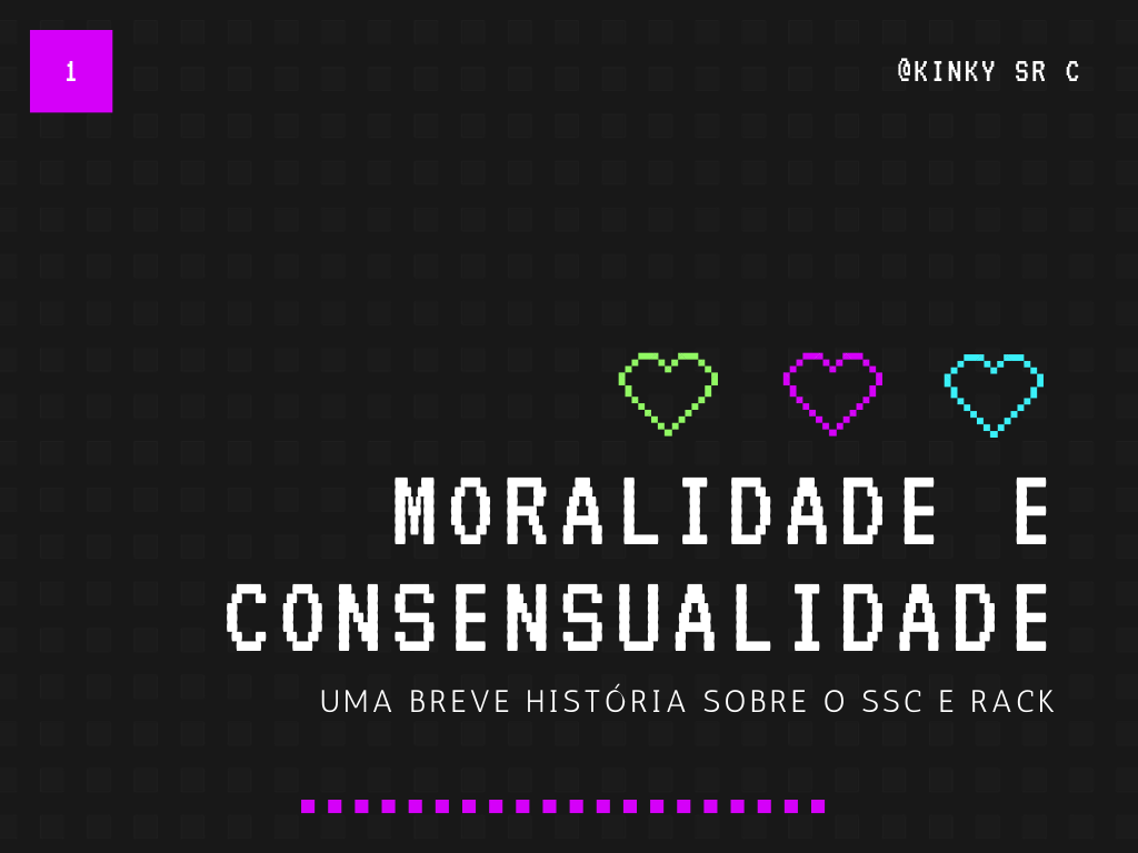 Moralidade e Consensualidade(1). Uma Breve História sobre o SSC e RACK ...