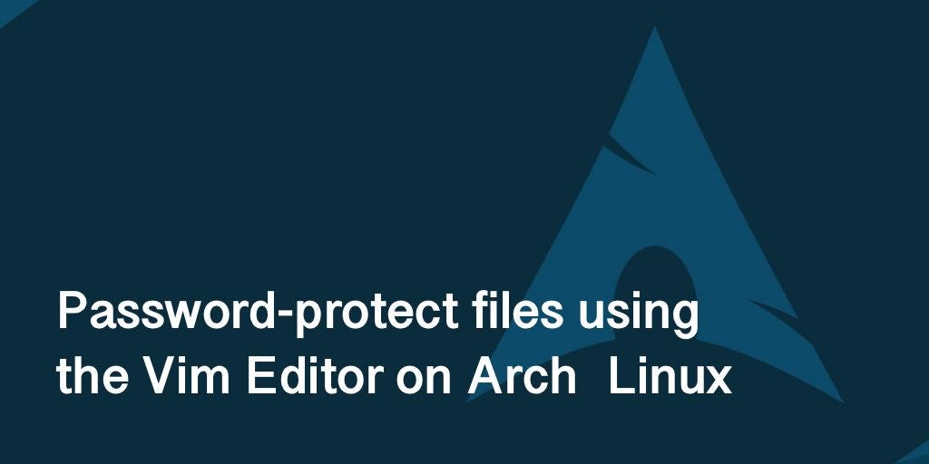 Passwordprotect files using the Vim Editor on Arch Linux by Dmit