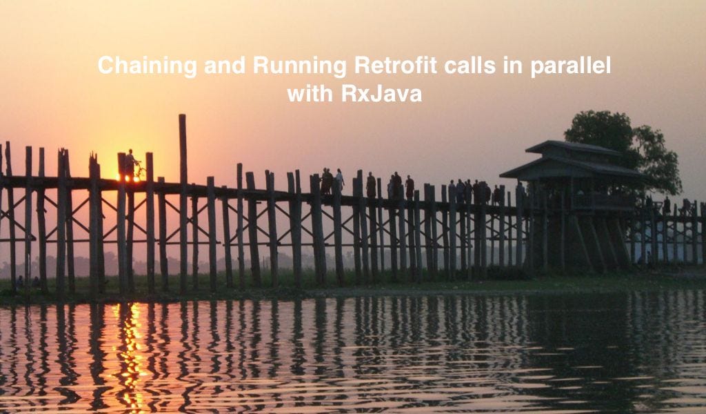 Chaining and Running Retrofit calls in parallel with RxJava | by Aung ...