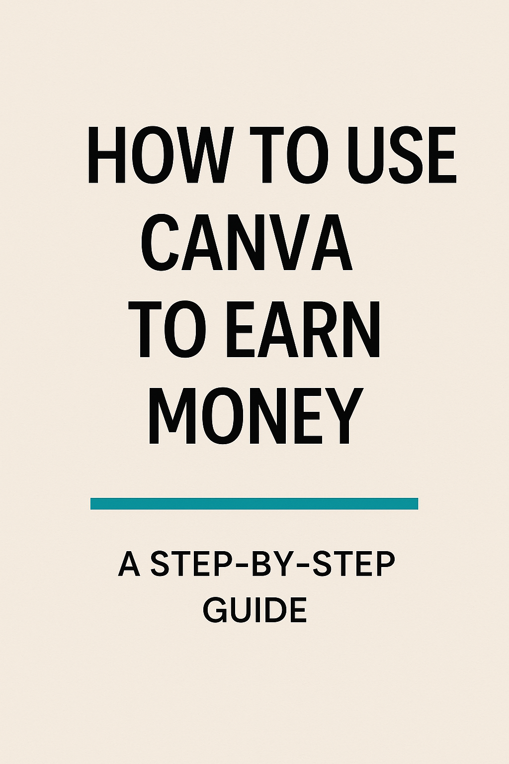 How to Use Canva to Earn Money: A Step-by-Step Guide
