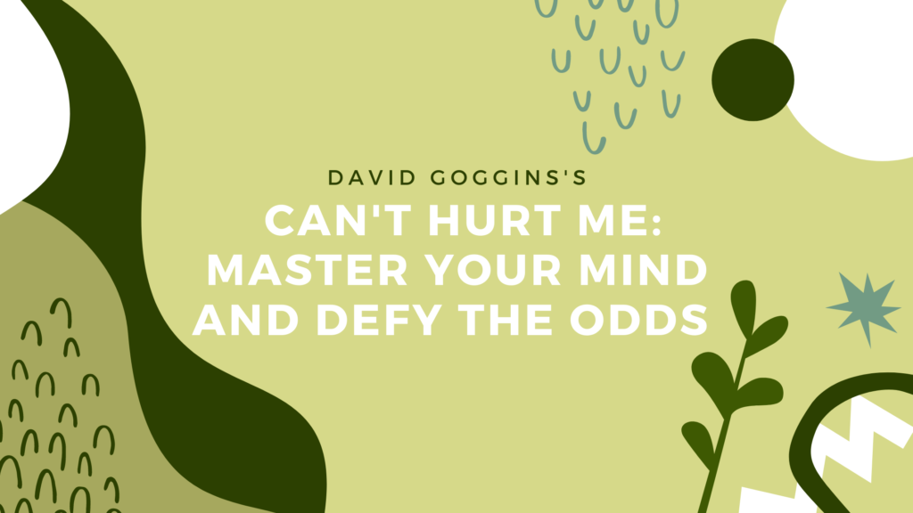 Find out why David Goggins' Can't Hurt Me: Master Your Mind and Defy the  Odds is such a masterpiece — The Writing Catalogue, by Binati Sheth