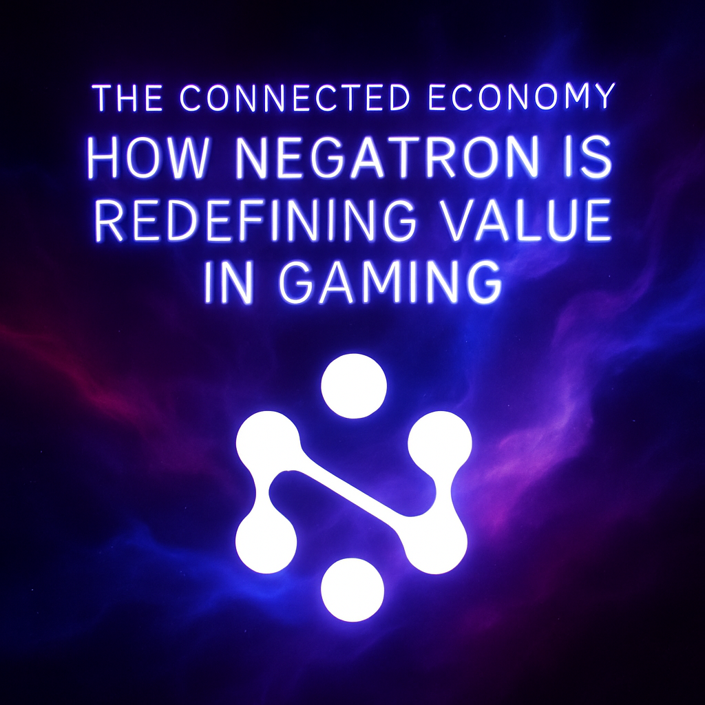 The Connected Economy: How Negatron Is Redefining Value in Gaming | by ...