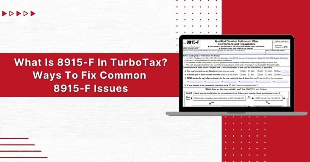 What Is 8915F In TurboTax? Ways To Fix Common 8915F Issues
