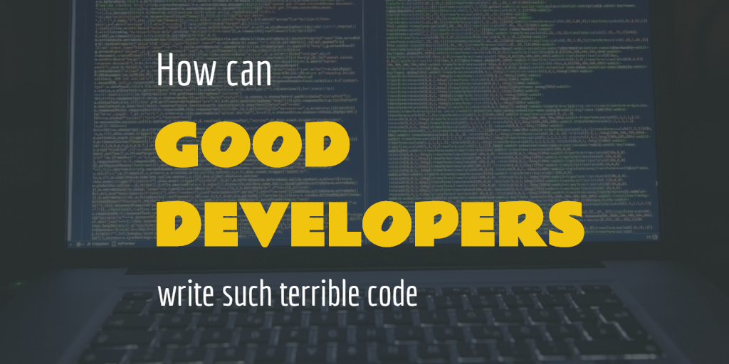 How terrible code gets written by perfectly sane people | by Christian ...