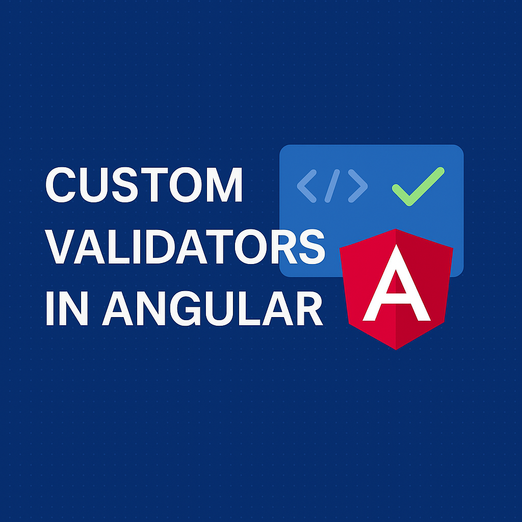 Custom Validators in Angular. As you’re building an Angular app and ...
