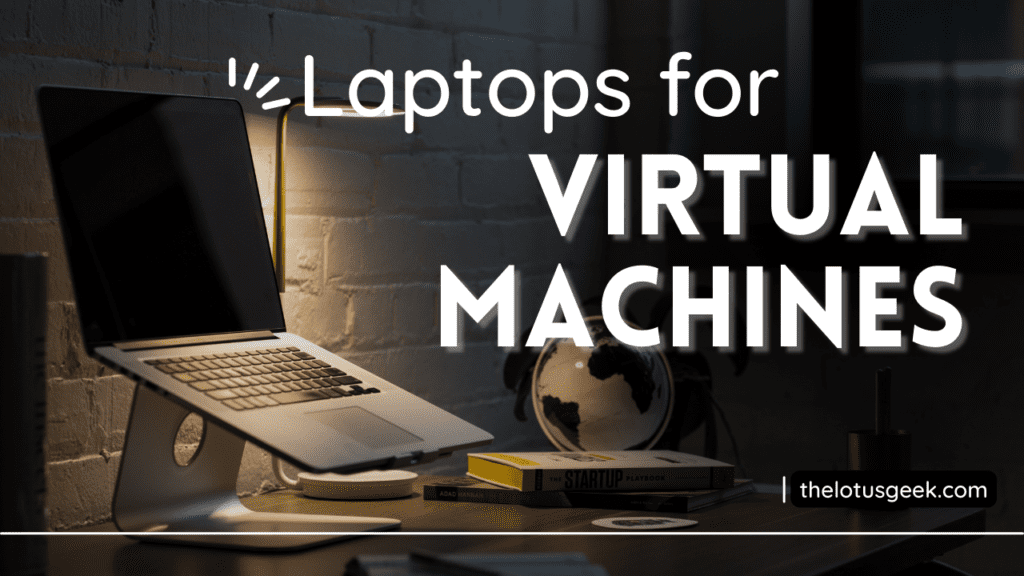 Laptops for Virtual Machines. This blog post aims to help users find