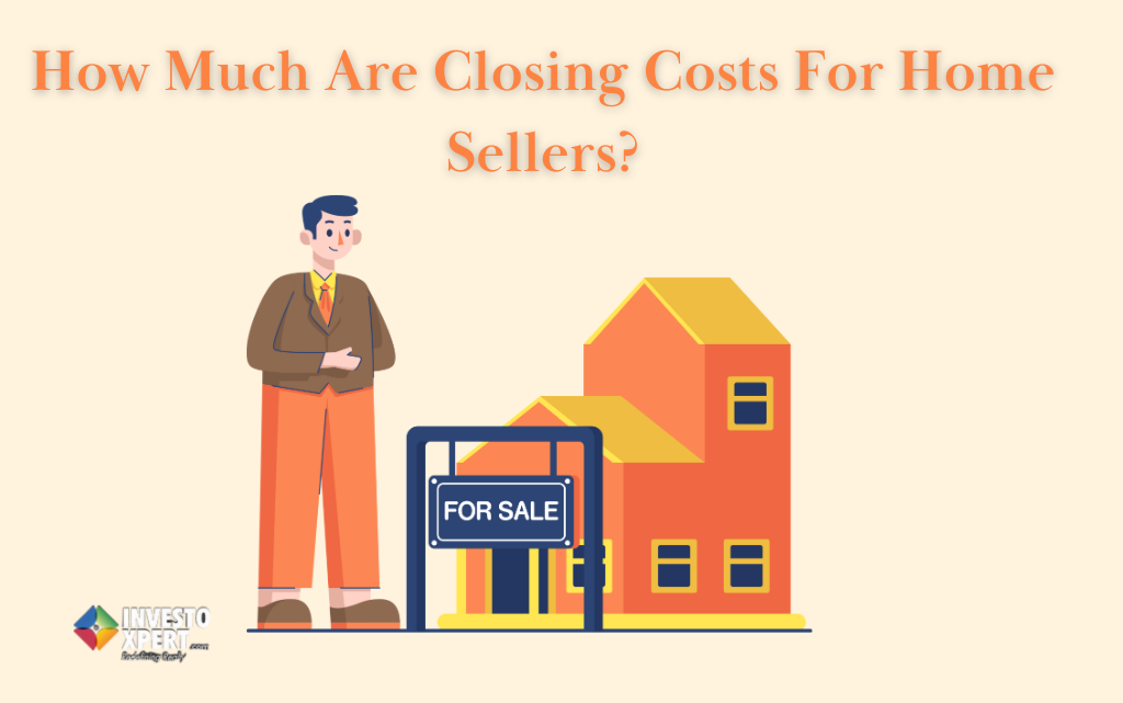 How Much Are Closing Costs For Home Sellers? Investoxpert Medium
