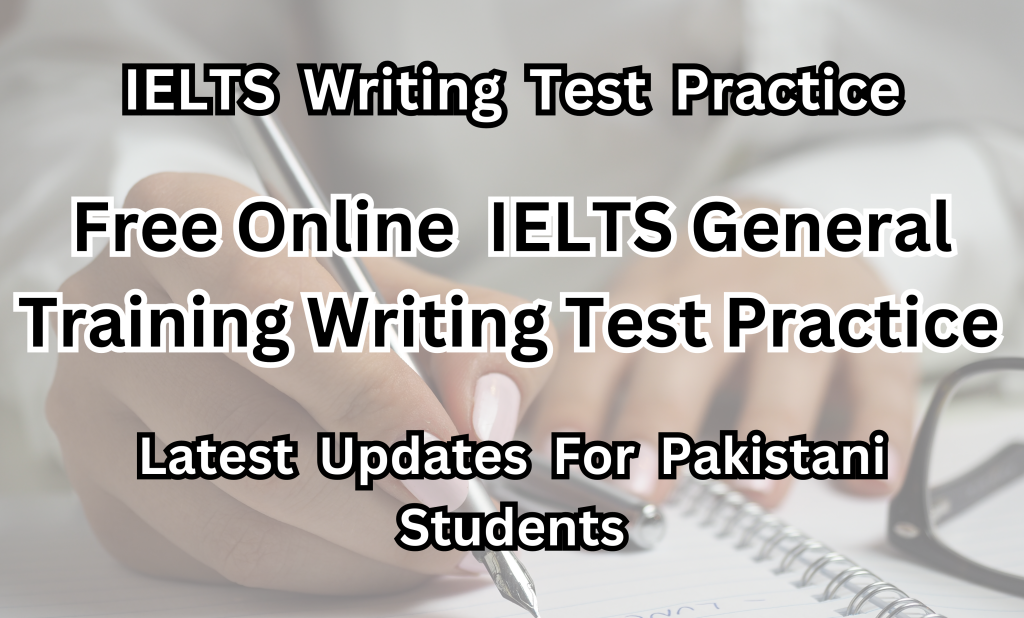 Free online IELTS General Training Writing Test Practice For Pakistani