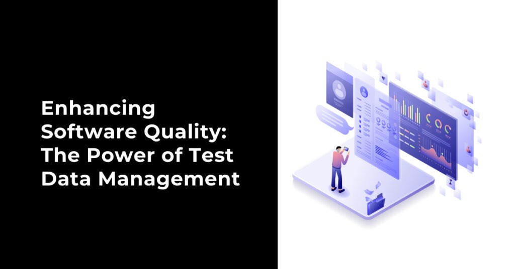 Enhancing Software Quality: The Power of Test Data Management | by ...