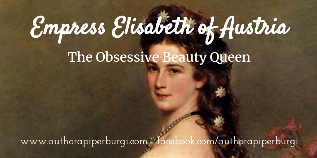 Empress Elisabeth of Austria: The Obsessive Beauty Queen | by apiperburgi |  Medium