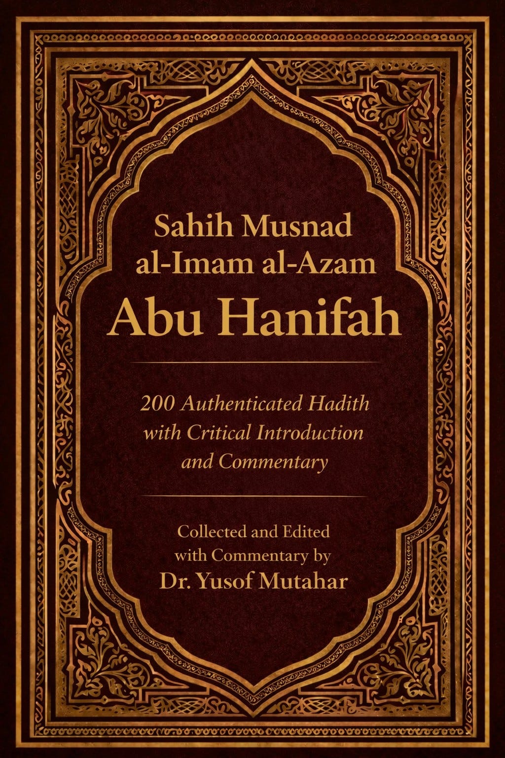 Sahih Musnad al-Imam al-Azam Abu Hanifah: 200 Authenticated Hadith with Critical Introduction and Commentary