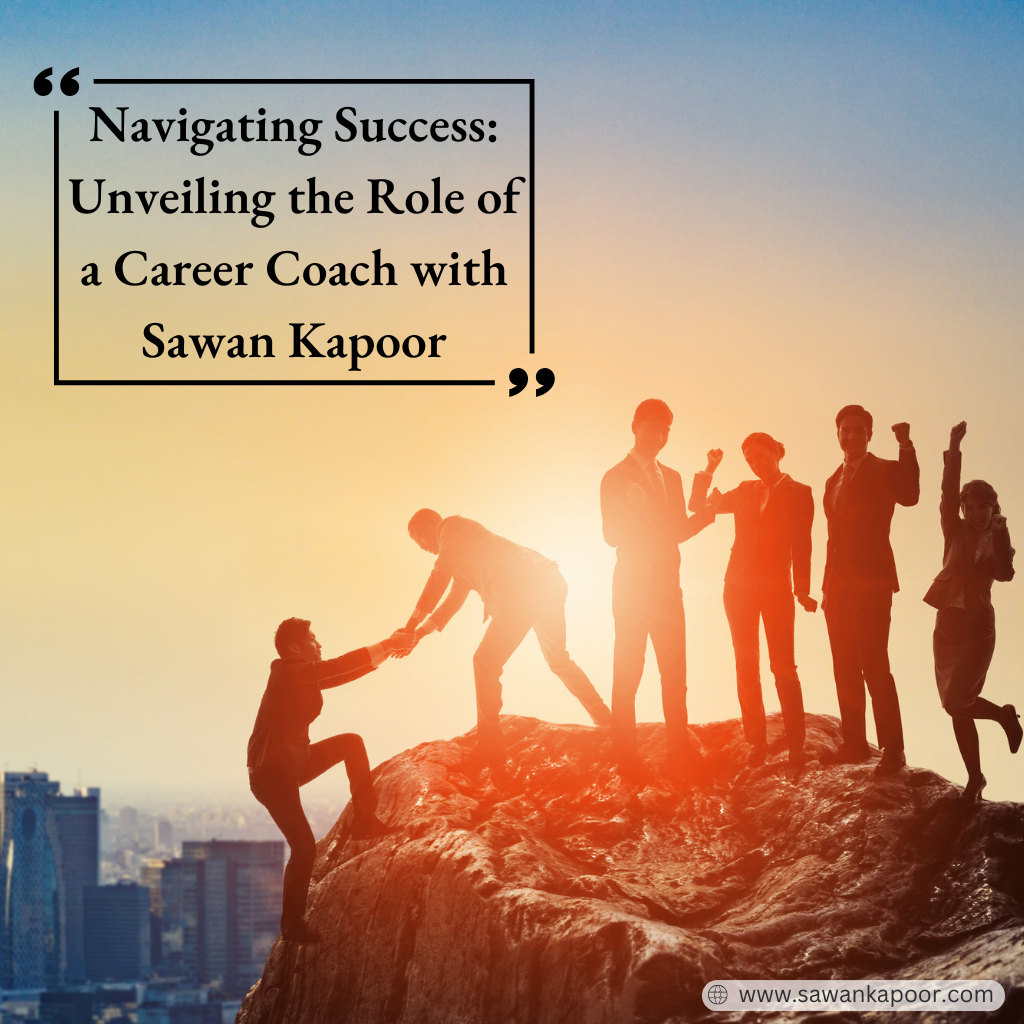 Navigating Success: Unveiling the Role of a Career Coach with Sawan ...