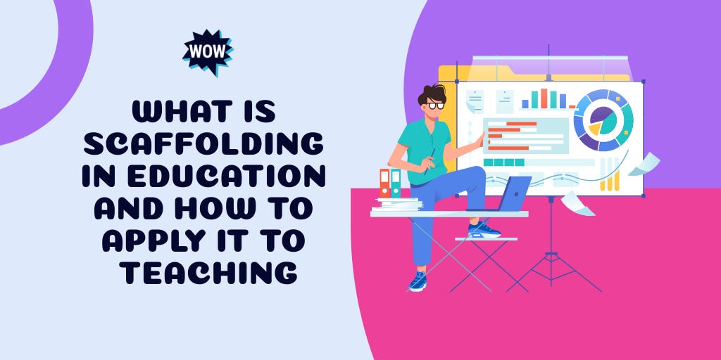 What Is Scaffolding In Education And How To Apply It To Teaching