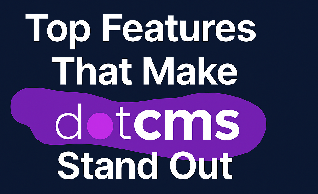 Top Features That Make dotCMS Stand Out in 2025