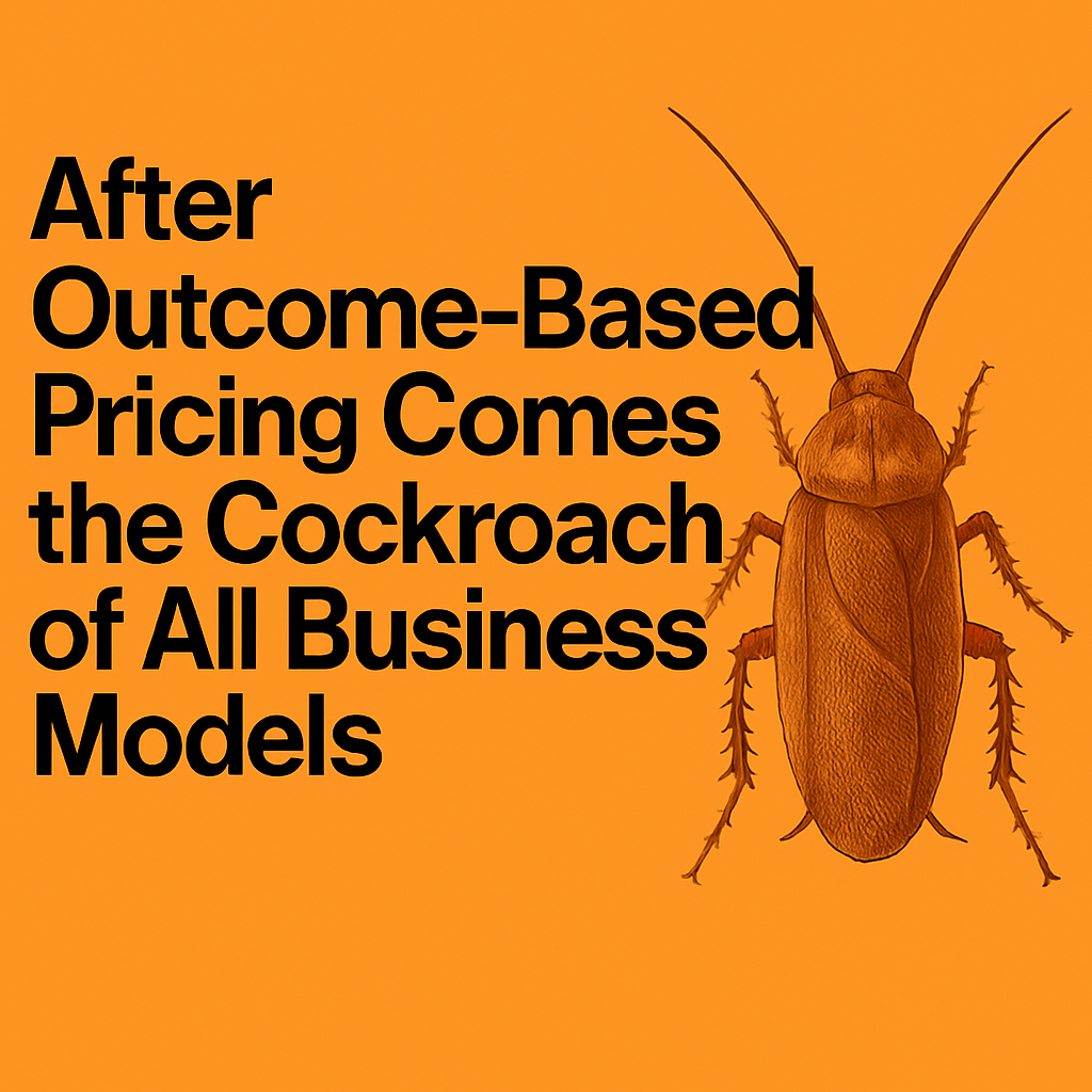 After Outcome-Based Pricing Comes the Cockroach of All Business Models ...