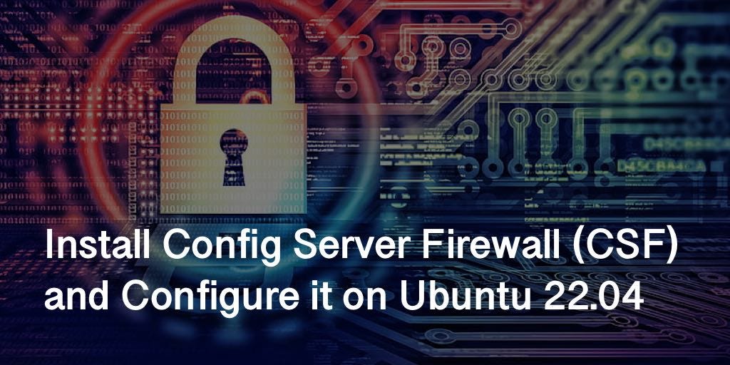 Install Config Server Firewall (CSF) and Configure it on Ubuntu 22.04 | by  Dmit | DevOps.dev