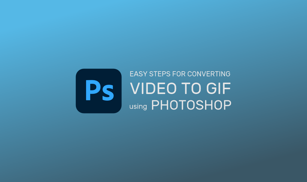 Easy Steps for Converting Video to GIF using Photoshop, by Sonia Valdez