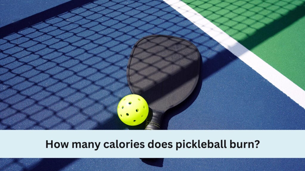 HOW MANY CALORIES DOES PICKLEBALL BURN — COMPREHENSIVE GUIDE (2023