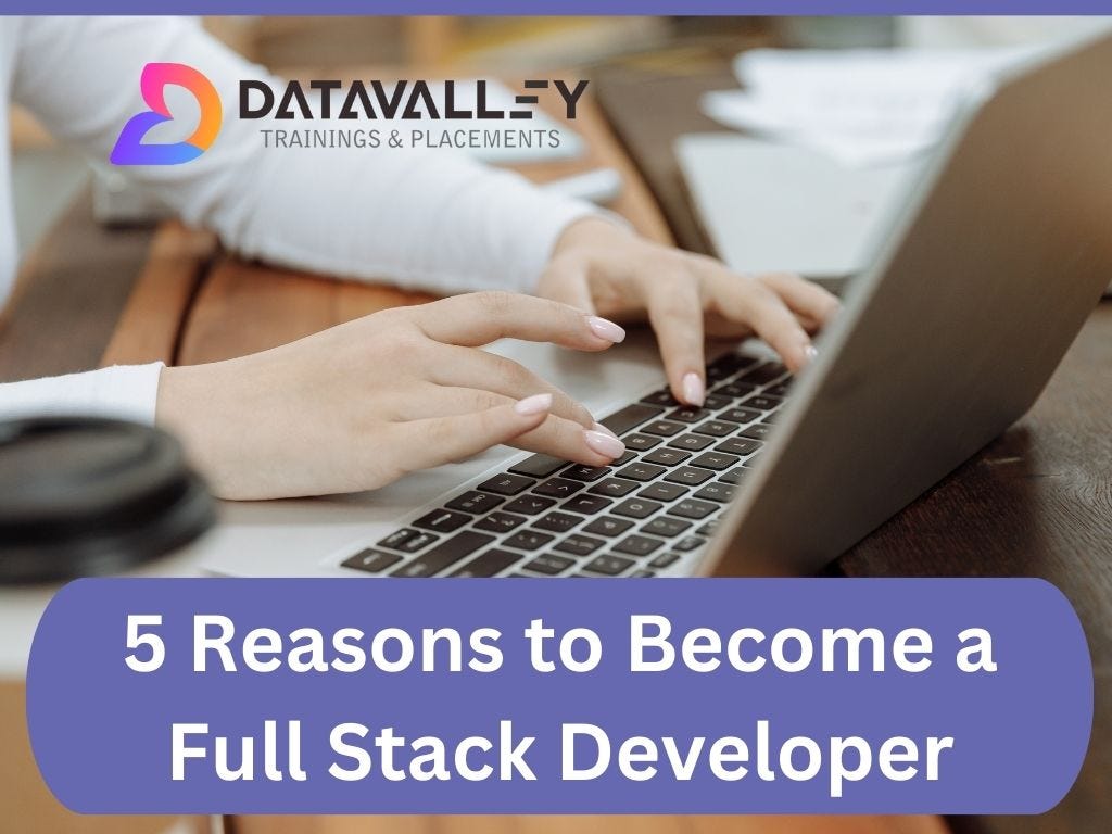5 Reasons to Become a Full Stack Developer | by Datavalley Ai | Medium