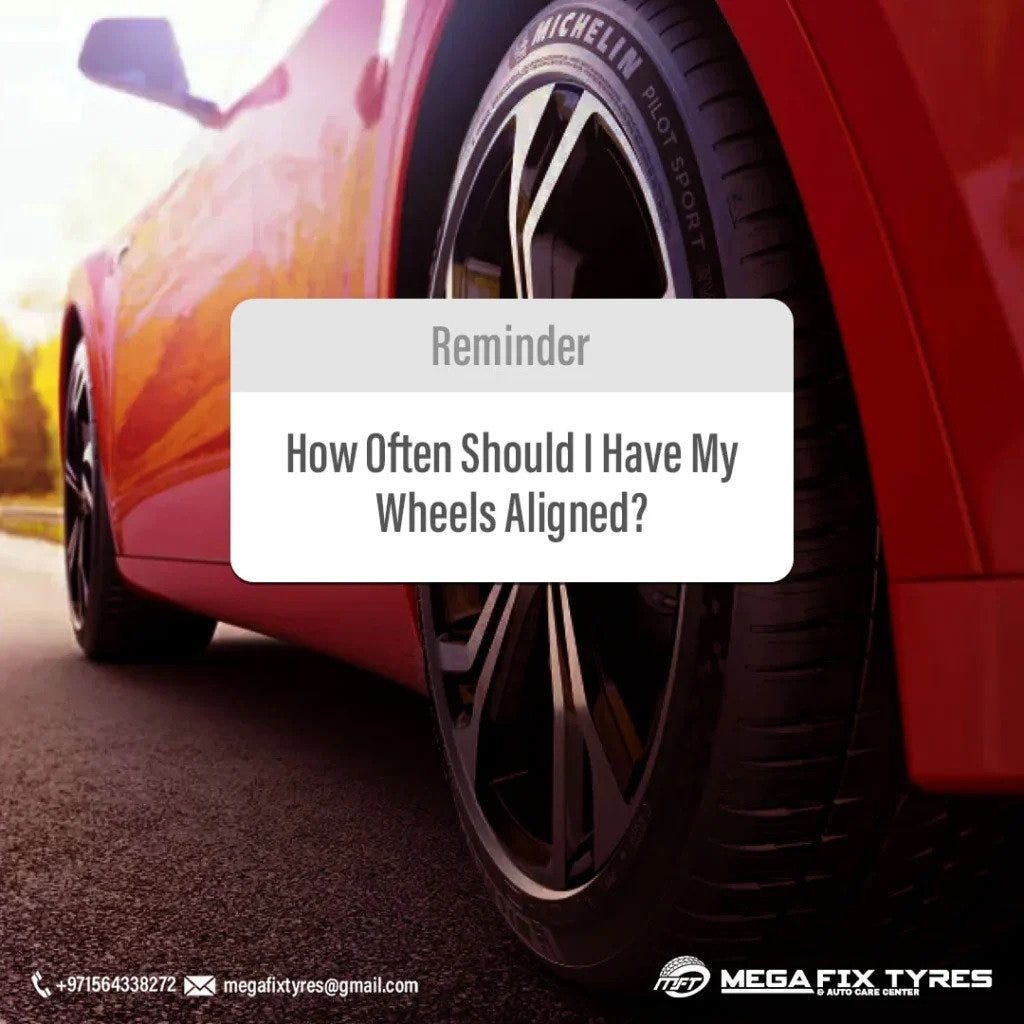 How Often Should I Have My Wheels Aligned? by Mega Fixtyres Dubai