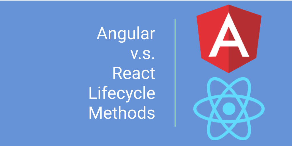 Angular vs react lifecycle methods javascript in plain english