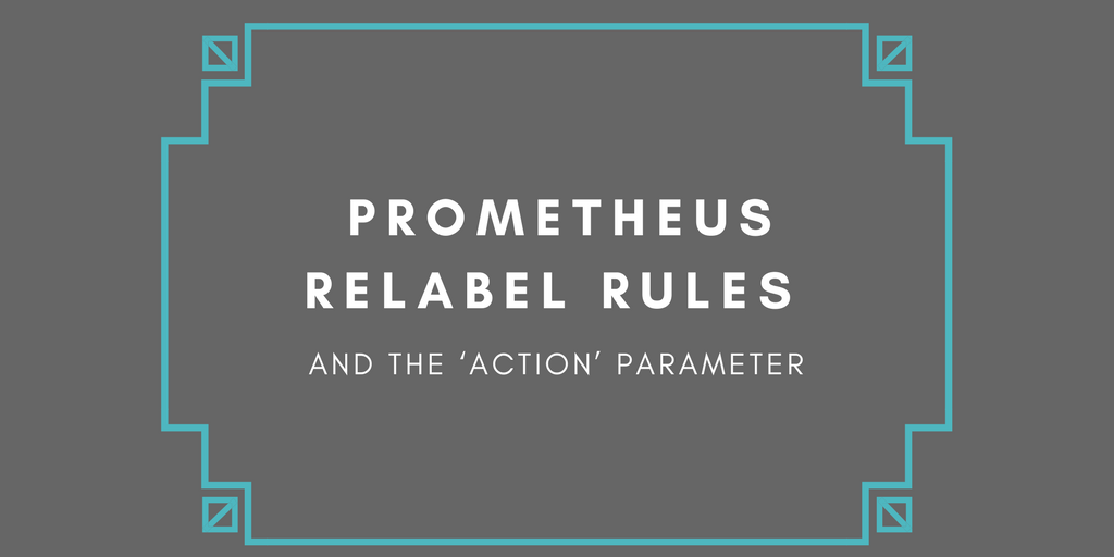Prometheus Relabel Rules and the ‘action’ Parameter by Bob Cotton