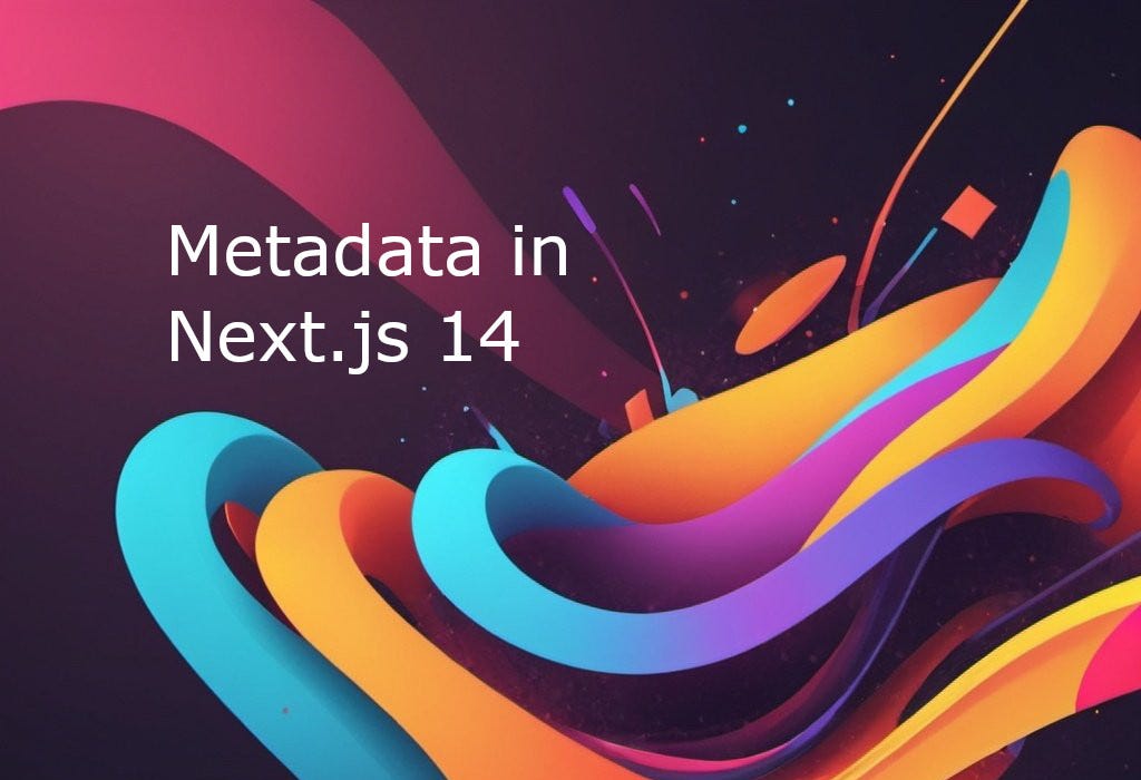 Exploring the Metadata API in Next.js 14: Why You Should Give It a Try ...