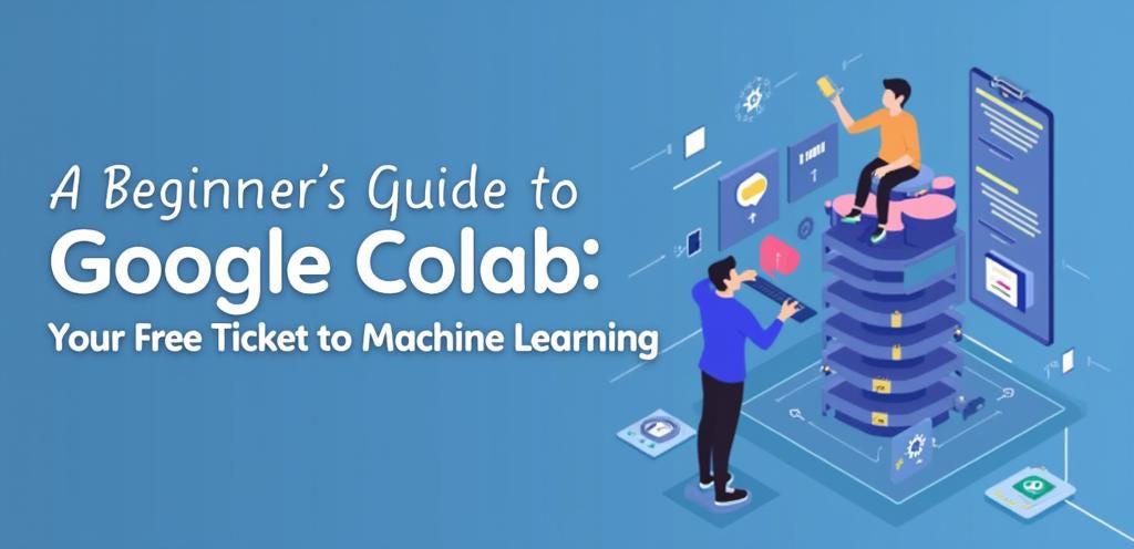 A Beginner’s Guide to Google Colab: Your Free Ticket to Machine ...
