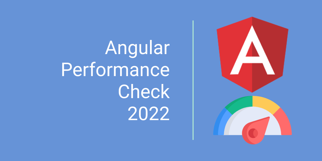 Angular Performance Check 2022: You Don't Want to Miss Out On This |  JavaScript in Plain English