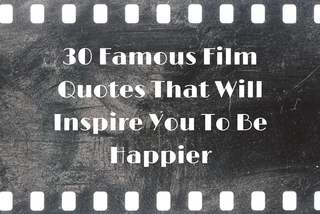 25 Inspirational Movie Quotes That Teach You Valuable Life Lessons