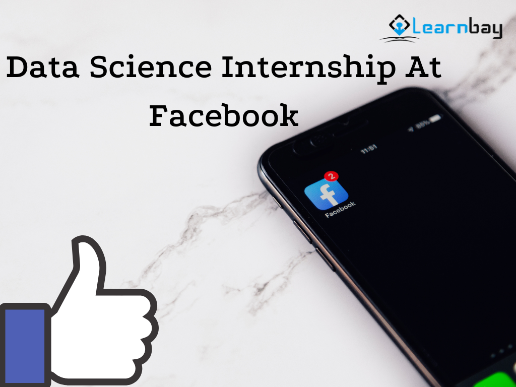 Data Science Internship At Facebook — A Complete Guide by Bharani Medium