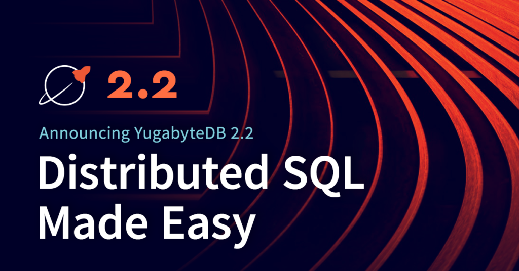 Announcing YugabyteDB 2.2 — Distributed SQL Made Easy | by Sid ...