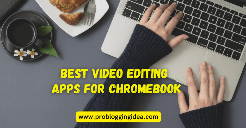 7 Best Video Editing Apps For Chromebook Users by Pro Blogging Idea Medium