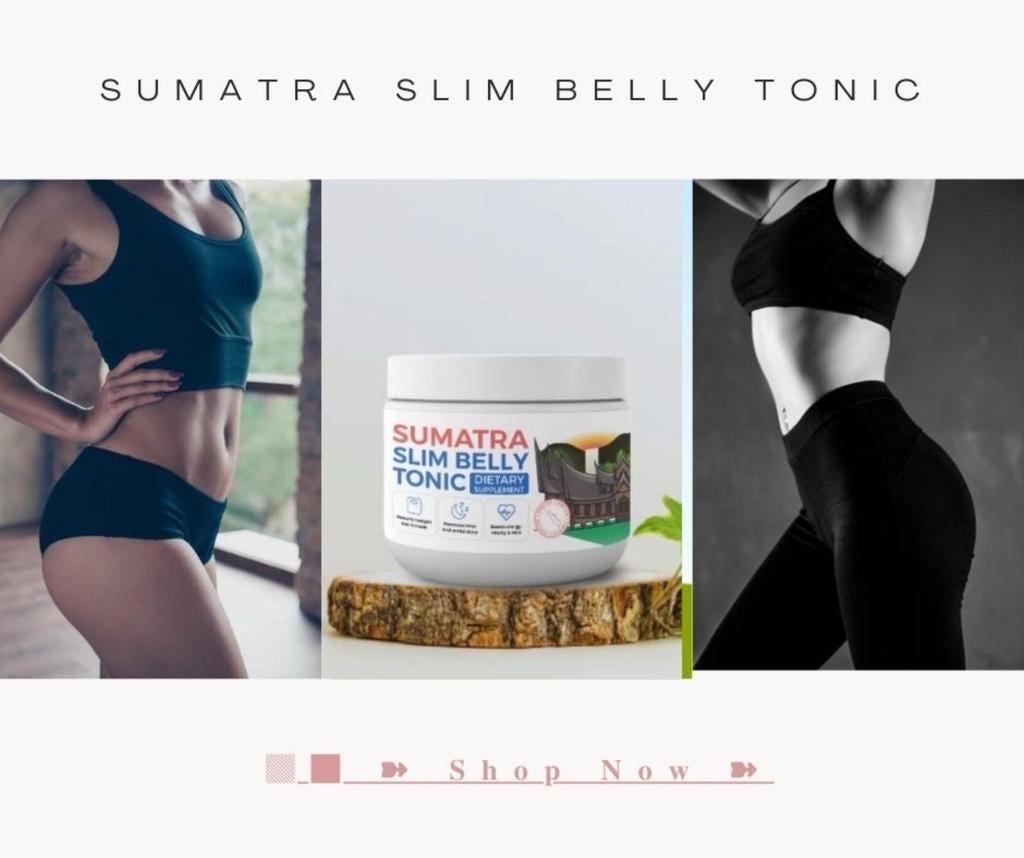 [#Scam Exposed] Review Sumatra Slim Belly Tonic 2024 | Sumatra Slim