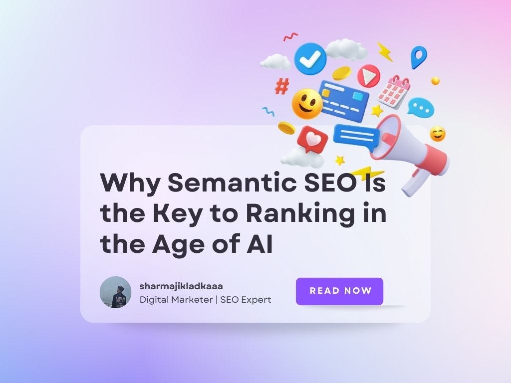 Why Semantic SEO Is the Key to Ranking in the Age of AI