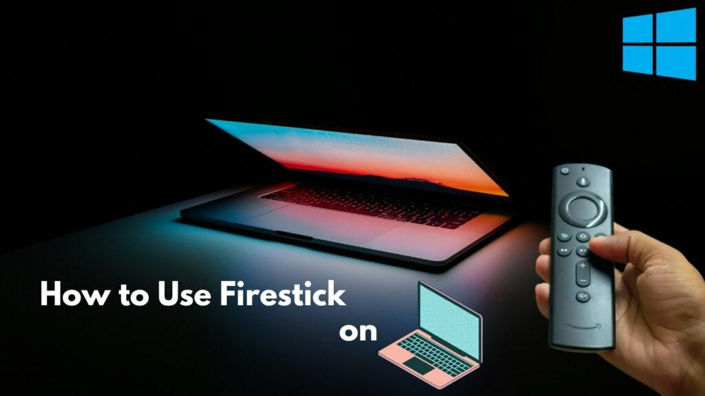 How to Use Firestick on Windows PC/Laptop? | by Tech New Vision | Medium