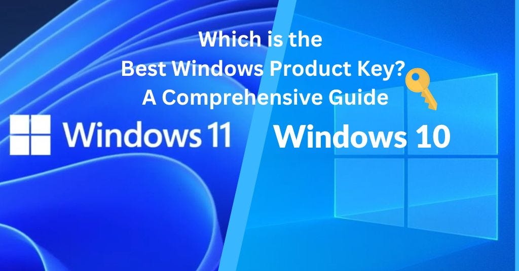 Which is the Best Windows Product Key? A Comprehensive Guide by