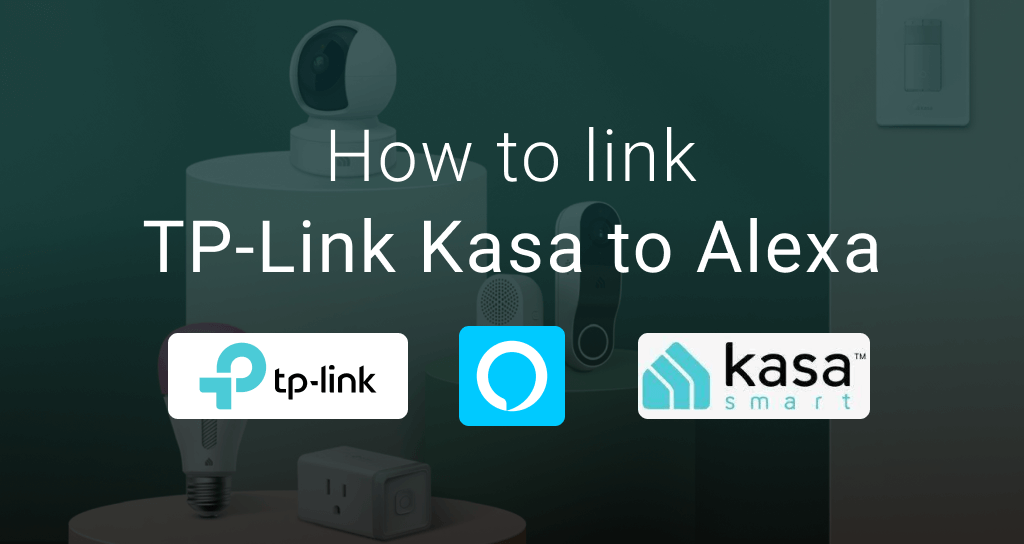 How to make my TP-Link Kasa Device work with  Alexa