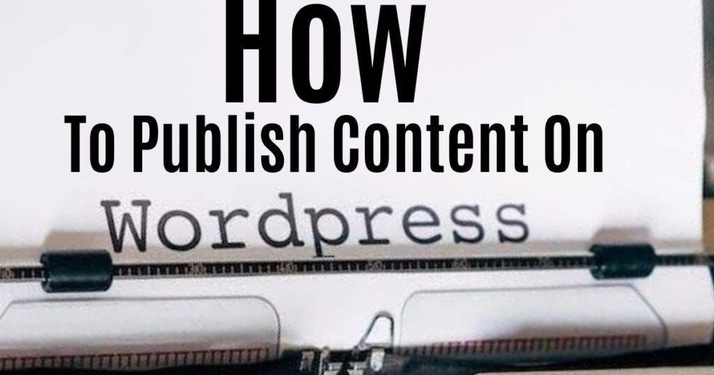 How To Publish Content On A WordPress Website: A Step-By-Step Guide